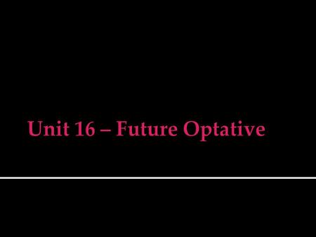  To form the future optative active:  Find the future active/middle tense stem.