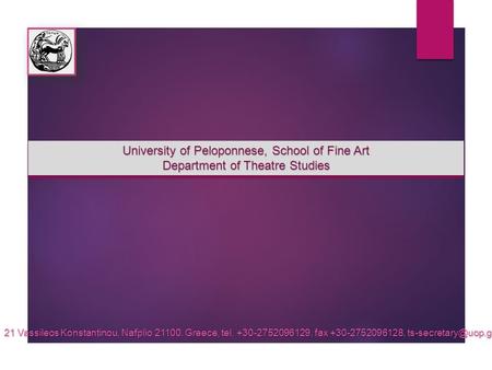 University of Peloponnese, School of Fine Art Department of Theatre Studies University of Peloponnese, School of Fine Art Department of Theatre Studies.