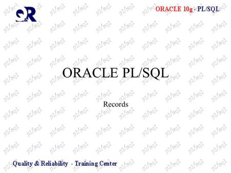 ORACLE PL/SQL Records. Εγγραφές (Records) DECLARE TYPE t_Rec1Type IS RECORD ( Field1 NUMBER, Field2 VARCHAR2(5)); TYPE t_Rec2Type IS RECORD ( Field1 NUMBER,