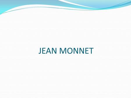 JEAN MONNET. Στόχοι Προώθηση της αριστείας στη διδασκαλία και την έρευνα στο γνωστικό αντικείμενο της Ε.Ε. Συμφιλίωση των φοιτητών και νέων επαγγελματιών.