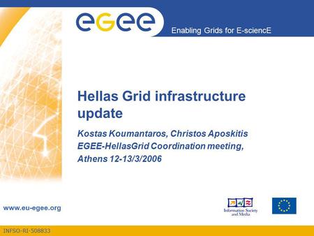 INFSO-RI-508833 Enabling Grids for E-sciencE www.eu-egee.org Hellas Grid infrastructure update Kostas Koumantaros, Christos Aposkitis EGEE-HellasGrid Coordination.