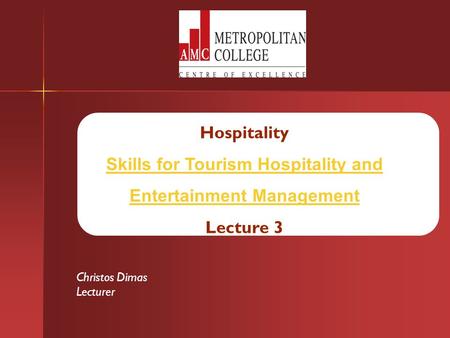 Hospitality Skills for Tourism Hospitality and Entertainment Management Lecture 3 Christos Dimas Lecturer.