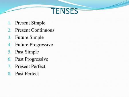 TENSES Present Simple Present Continuous Future Simple