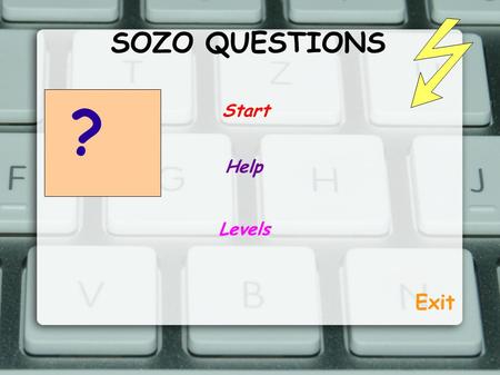 SOZO QUESTIONS Start ? Help Levels Exit. Ερώτηση 1 Ποιά είναι η π ρωτεύουσα του Μαρόκου ; Α Β Γ Ρα μπ άτ Αλγέρι Κίεβο.