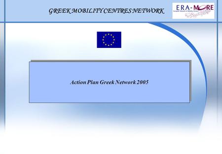 GREEK MOBILITY CENTRES NETWORK Action Plan Greek Network 2005.