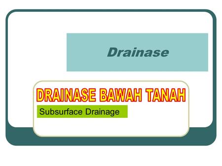Drainase DRAINASE BAWAH TANAH Subsurface Drainage.