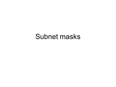 Subnet masks. Class B IP address: 150.215.017.009 Σε δυαδική μορφή: 10010110.11010111. 0001 0001.00001001 Class B network part host address Έστω ότι τα.