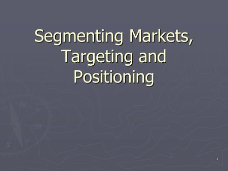 1 Segmenting Markets, Targeting and Positioning. 2 Market Segmentation Defining Reasons for Using Market  Customer Analysis  Competitor Analysis  Effective.