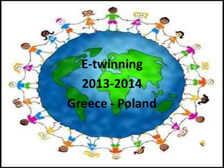 E-twinning 2013-2014 Greece - Poland. E-twinning 2013-2014 Δημοτικό Σχολείο Μονεμβάσιας 1 ο Δημοτικό Σχολείο Σπάρτης 7 ο Δημοτικό Σχολείο Σπάρτης Zespół.