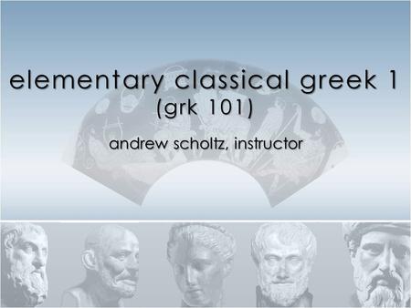 elementary classical greek 1 (grk 101)