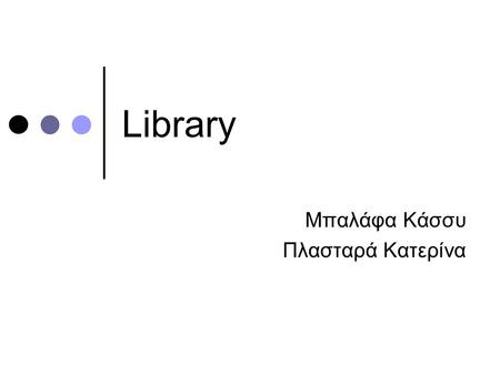 Library Μπαλάφα Κάσσυ Πλασταρά Κατερίνα. Εφαρμογή Χρήση του RDF schema για τη μοντελοποίηση της βιβλιοθήκης ενός πανεπιστημίου Εφαρμογή της RQL για την.