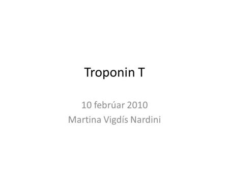 Troponin T 10 febrúar 2010 Martina Vigdís Nardini.