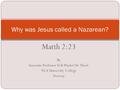 Matth 2:23 By Associate Professor Erik Waaler Dr. Theol. NLA University College Norway Why was Jesus called a Nazarean?