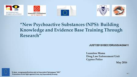 “New Psychoactive Substances (NPS): Building Knowledge and Evidence Base Training Through Research” JUST/2013/ISEC/DRUGS/AG6411 Το έργο συγχρηματοδοτείται.