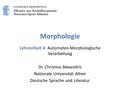 Morphologie Lehreinheit 4: Automaten-Morphologische Verarbeitung Dr. Christina Alexandris Nationale Universität Athen Deutsche Sprache und Literatur.