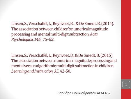 Linsen, S., Verschaffel, L., Reynvoet, B., & De Smedt, B. (2014). The association between children’s numerical magnitude processing and mental multi-digit.