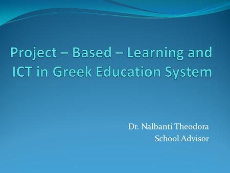 Dr. Nalbanti Theodora School Advisor. Greek Educational System.
