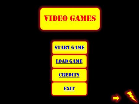 Video games Start gameLoad gameCreditsexit. LOAD GAME Τι είναι τα video games? Τα πρώτα video games… Είδη video games Πλατφόρμες Εθισμός Άλλες χρήσεις.