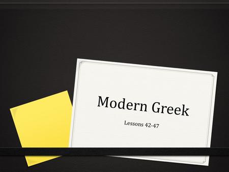 Modern Greek Lessons 42-47.