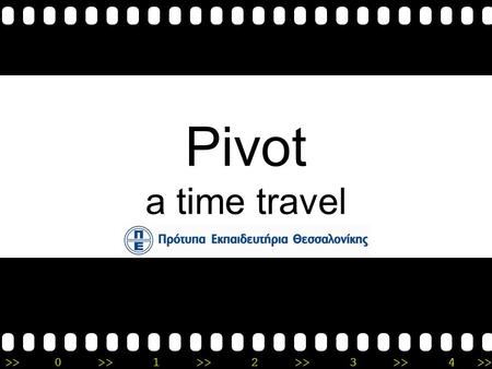 Pivot a time travel.