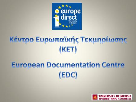 Στοιχεία ΕπικοινωνίαςContact Details Το Κέντρο Ευρωπαϊκής Τεκμηρίωσης αποτελεί επίσημα θεσμοθετημένο δίκτυο πληροφόρησης της Ευρωπαϊκής Επιτροπής Γεωρία.
