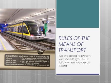RULES OF THE MEANS OF TRANSPORT We are going to present you the rules you must follow when you are on board.