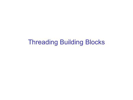 Threading Building Blocks. Σύνοψη  Γενικά για TBBs  Tasks  Parallel for  Εσωτερική λειτουργία βιβλιοθήκης  Task graphs.