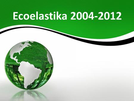 Ecoelastika 2004-2012.