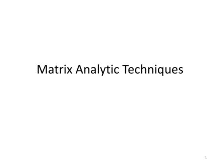 Matrix Analytic Techniques