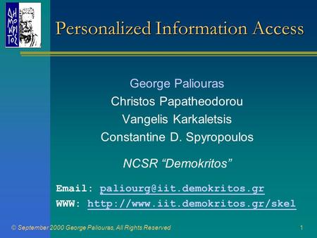 © September 2000 George Paliouras, All Rights Reserved1 Personalized Information Access George Paliouras Christos Papatheodorou Vangelis Karkaletsis Constantine.