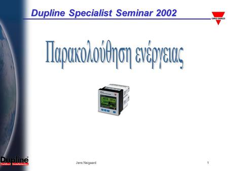 Dupline Specialist Seminar 2002 Jens Neigaard1. Dupline Specialist Seminar 2002 Jens Neigaard2 Εφαρμογές Παρακολούθησης Ενέργειας • ΒΙΟΜΗΧΑΝΙΑ • Εξοικονόμηση.