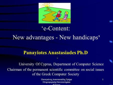 Παναγιώτης Αναστασιάδης Τμήμα Πληροφορικής Πανεπιστημίου Κύπρου 1. ‘e-Content: New advantages - New handicaps ’ Panayiotes Anastasiades Ph.D University.