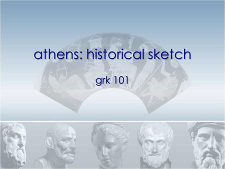 Athens: historical sketch grk 101. Quiz-Quote... εἶναι δὲ γλυκὺν ὧδε φίλοις, ἐχθροῖσι δὲ πικρόν.