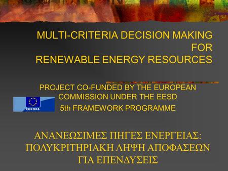 MULTI-CRITERIA DECISION MAKING FOR RENEWABLE ENERGY RESOURCES PROJECT CO-FUNDED BY THE EUROPEAN COMMISSION UNDER THE EESD 5th FRAMEWORK PROGRAMME ΑΝΑΝΕΩΣΙΜΕΣ.