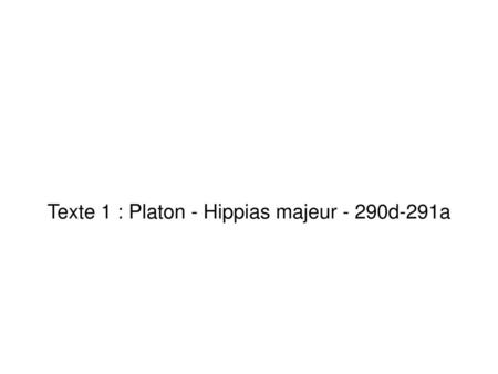 Texte 1 : Platon - Hippias majeur - 290d-291a