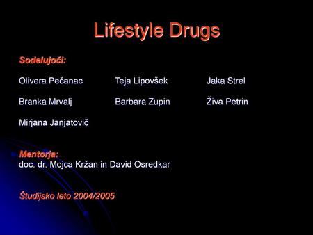 Lifestyle Drugs Sodelujoči: Olivera Pečanac Teja Lipovšek Jaka Strel
