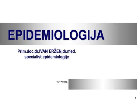 Prim.doc.dr.IVAN ERŽEN,dr.med. specialist epidemiologije