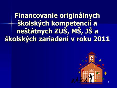 Financovanie originálnych školských kompetencií a neštátnych ZUŠ, MŠ, JŠ a školských zariadení v roku 2011.