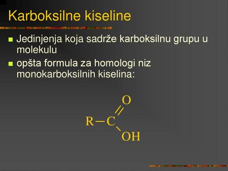 Karboksilne kiseline Jedinjenja koja sadrže karboksilnu grupu u molekulu opšta formula za homologi niz monokarboksilnih kiselina:
