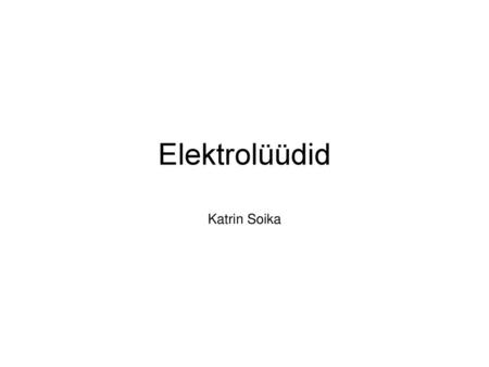 Elektrolüüdid Katrin Soika.