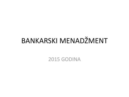 BANKARSKI MENADŽMENT 2015 GODINA.