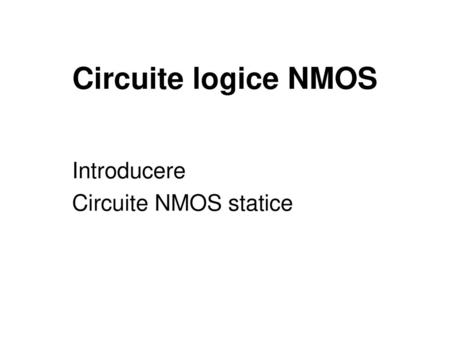 Introducere Circuite NMOS statice