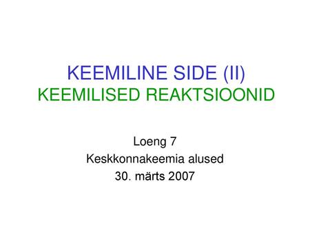 KEEMILINE SIDE (II) KEEMILISED REAKTSIOONID