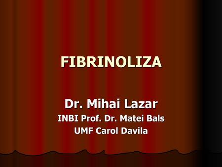 Dr. Mihai Lazar INBI Prof. Dr. Matei Bals UMF Carol Davila