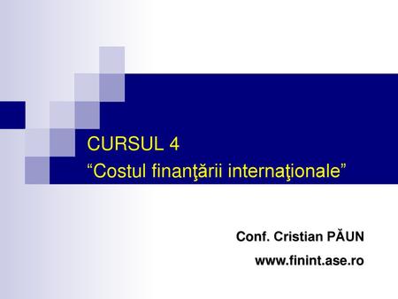 CURSUL 4 “Costul finanţării internaţionale”