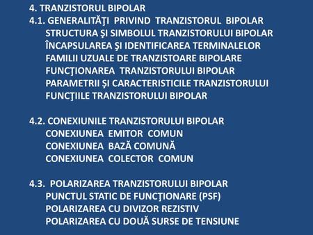 4. TRANZISTORUL BIPOLAR 4.1. GENERALITĂŢI PRIVIND TRANZISTORUL BIPOLAR STRUCTURA ŞI SIMBOLUL TRANZISTORULUI BIPOLAR ÎNCAPSULAREA ŞI IDENTIFICAREA.