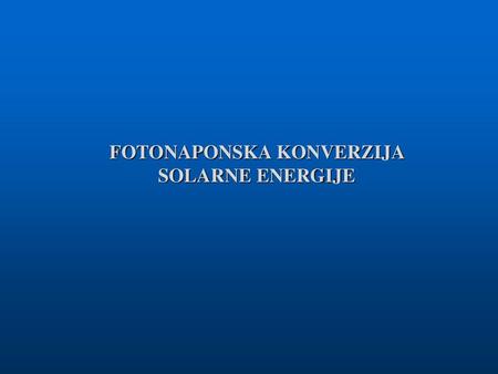 FOTONAPONSKA KONVERZIJA SOLARNE ENERGIJE