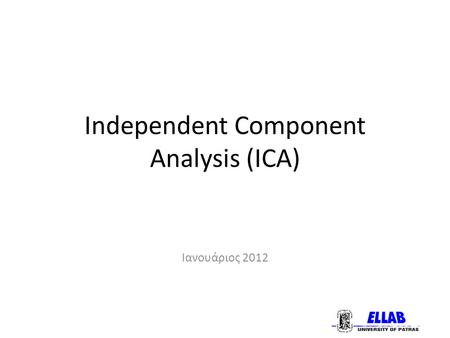 Independent Component Analysis (ICA) Ιανουάριος 2012.