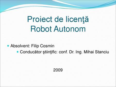 Proiect de licenţă Robot Autonom