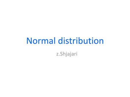 Normal distribution z.Shjajari.